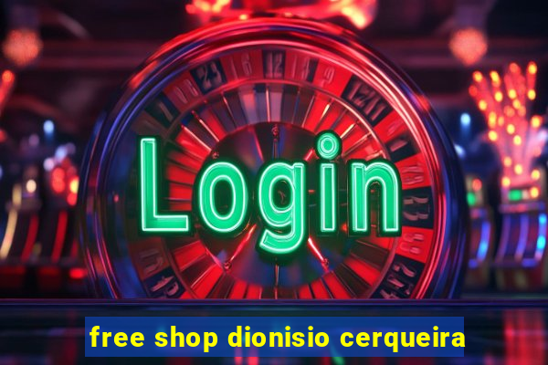 free shop dionisio cerqueira
