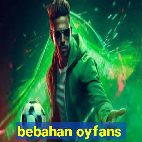 bebahan oyfans