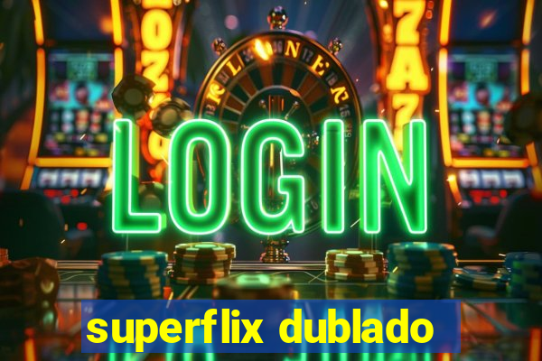 superflix dublado