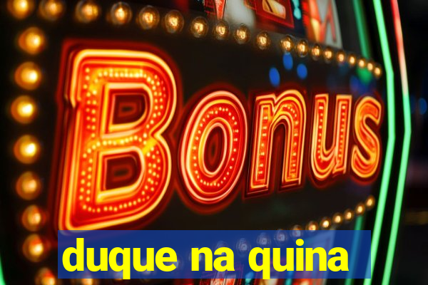 duque na quina