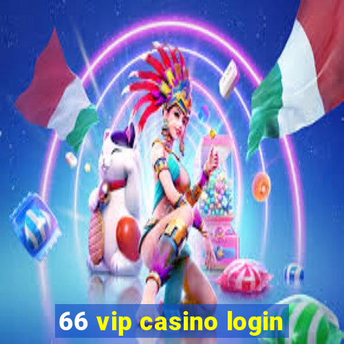 66 vip casino login