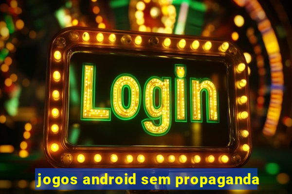 jogos android sem propaganda