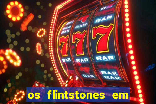 os flintstones em viva rock vegas filme completo dublado