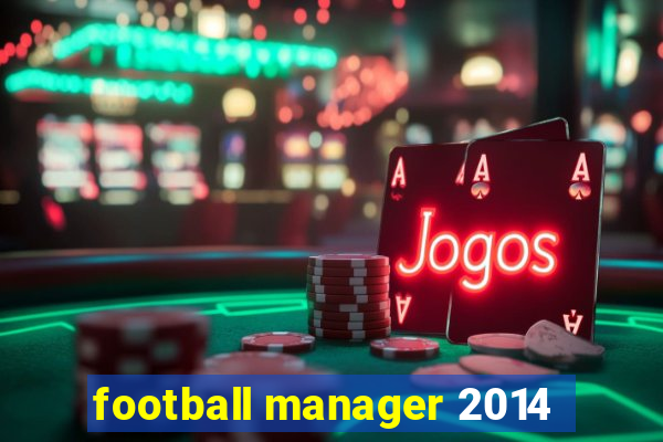football manager 2014