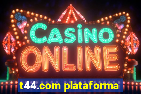 t44.com plataforma