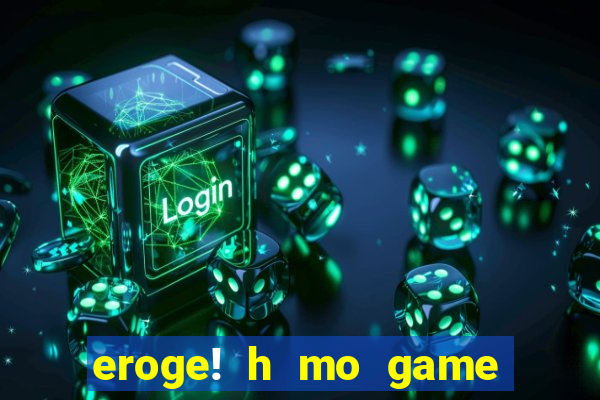 eroge! h mo game mo kaihatsu zanmai
