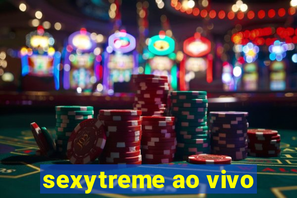 sexytreme ao vivo