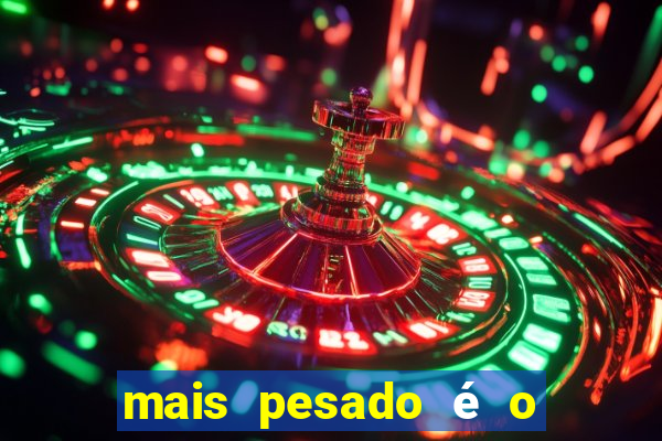 mais pesado é o céu filme completo