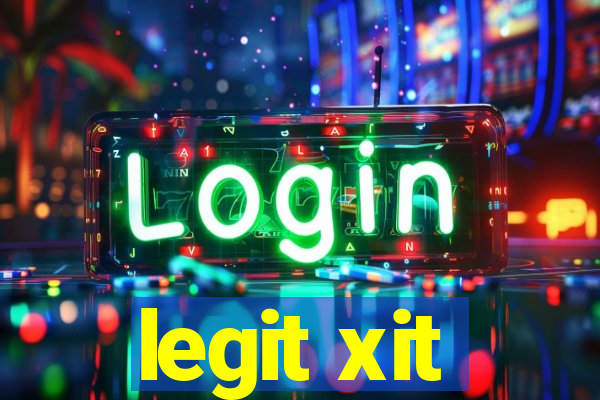 legit xit