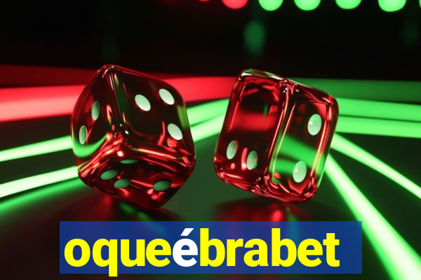 oqueébrabet