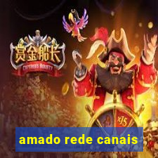 amado rede canais