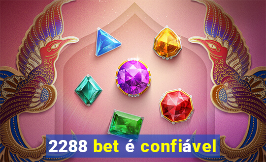2288 bet é confiável