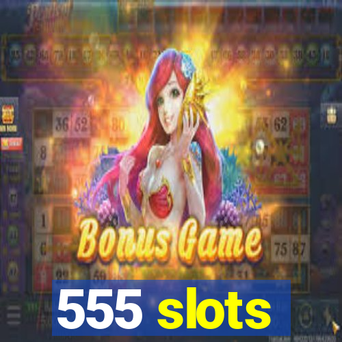 555 slots