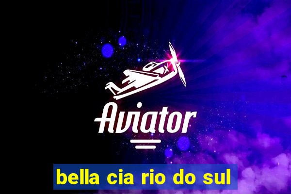 bella cia rio do sul