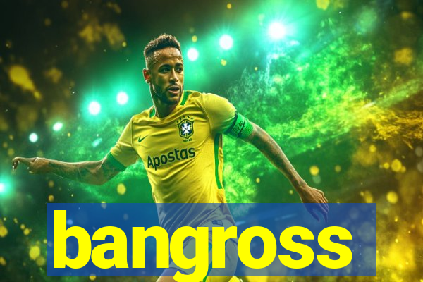 bangross