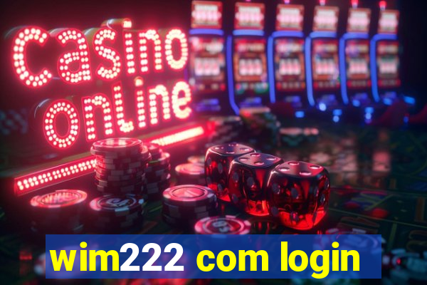 wim222 com login