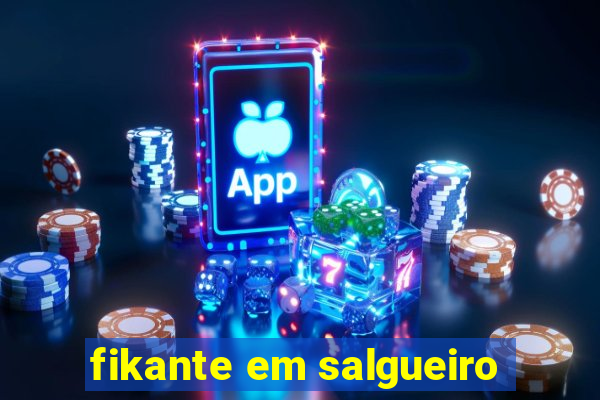 fikante em salgueiro