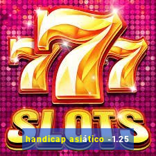 handicap asiático -1.25
