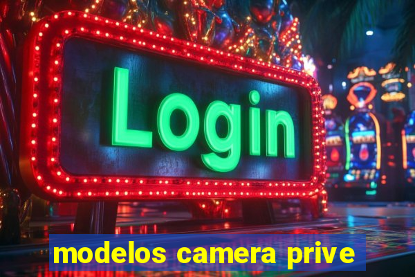 modelos camera prive