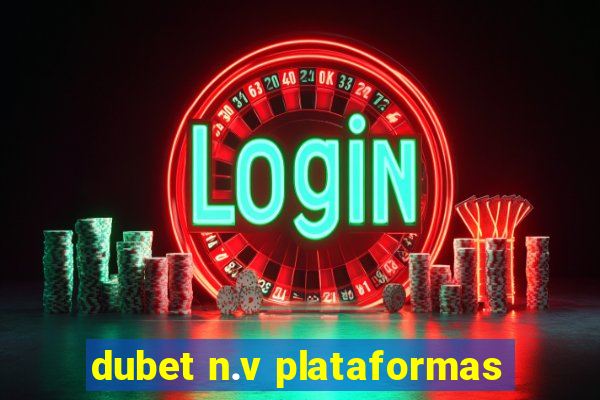 dubet n.v plataformas
