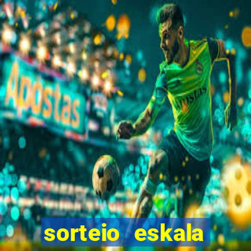 sorteio eskala loteria federal
