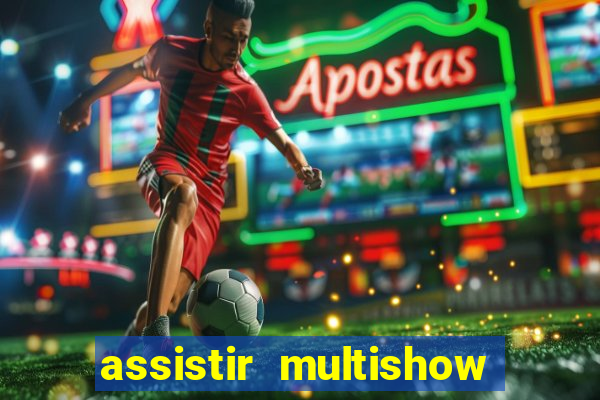 assistir multishow ao vivo de graca