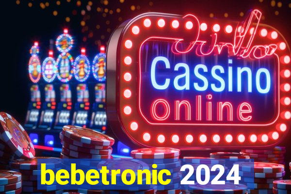 bebetronic 2024