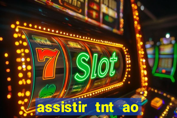 assistir tnt ao vivo grátis