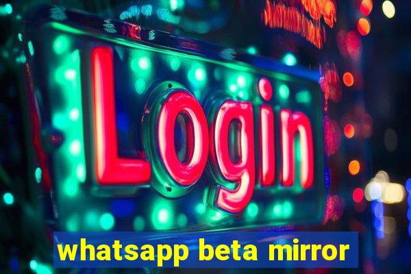 whatsapp beta mirror