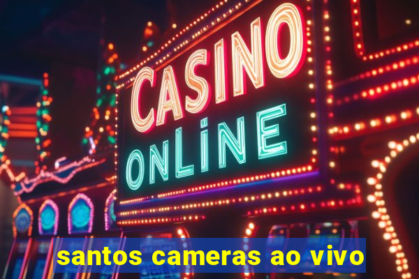 santos cameras ao vivo