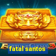 fatal santos