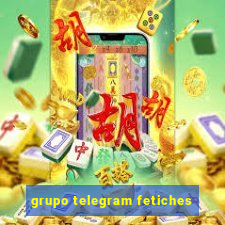 grupo telegram fetiches