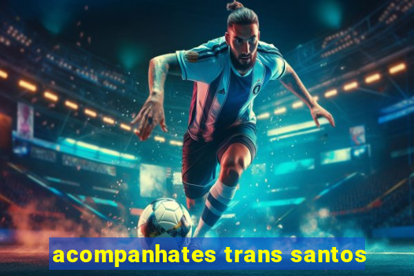 acompanhates trans santos