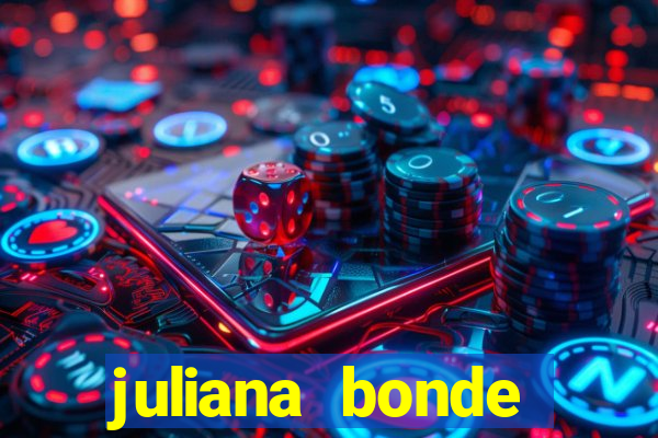 juliana bonde mostra tudo