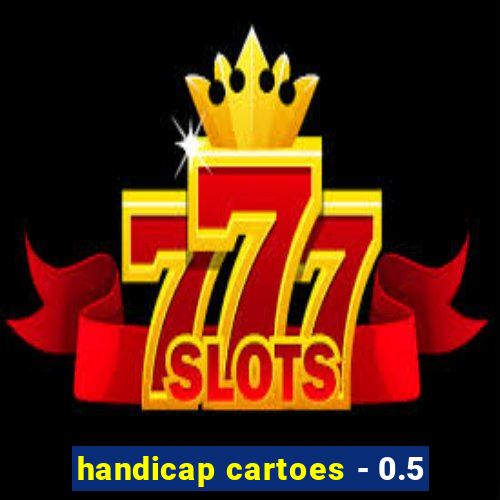 handicap cartoes - 0.5