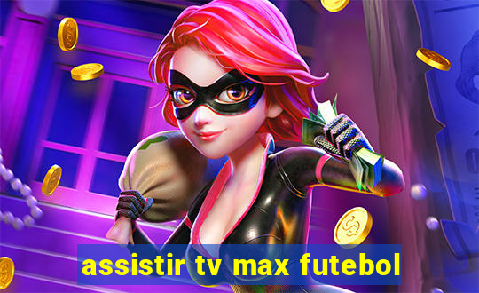 assistir tv max futebol