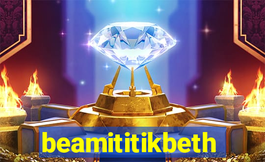 beamititikbeth