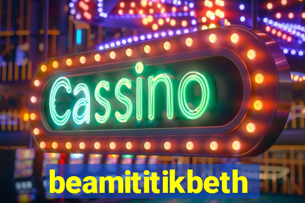 beamititikbeth