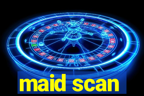 maid scan