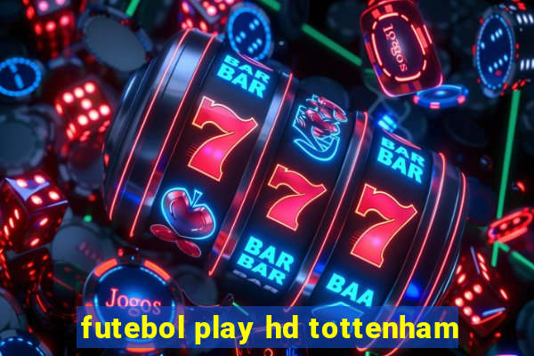 futebol play hd tottenham