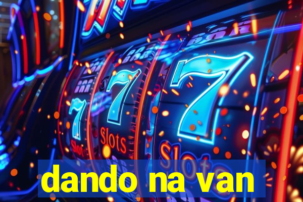 dando na van