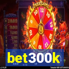 bet300k
