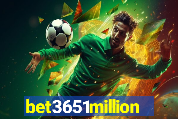 bet3651million