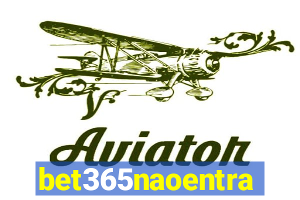 bet365naoentra