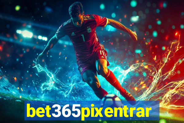 bet365pixentrar
