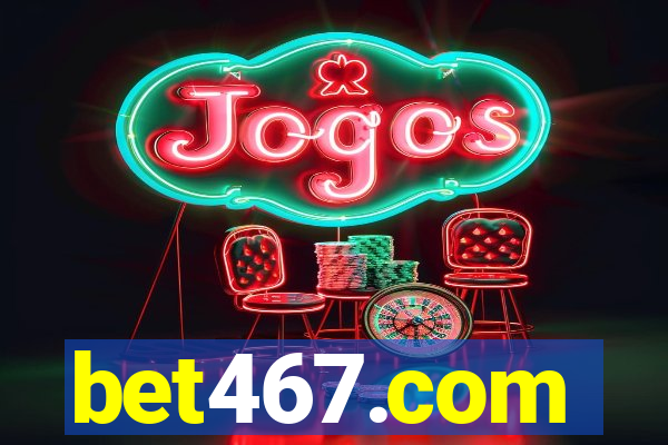 bet467.com