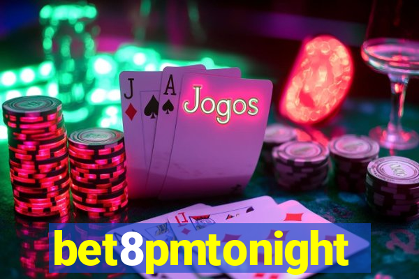 bet8pmtonight