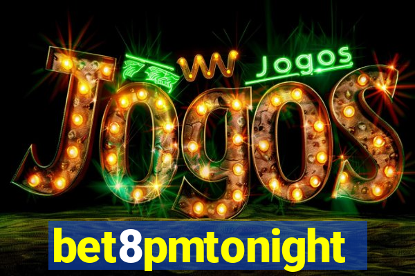 bet8pmtonight