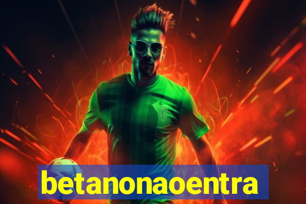 betanonaoentra