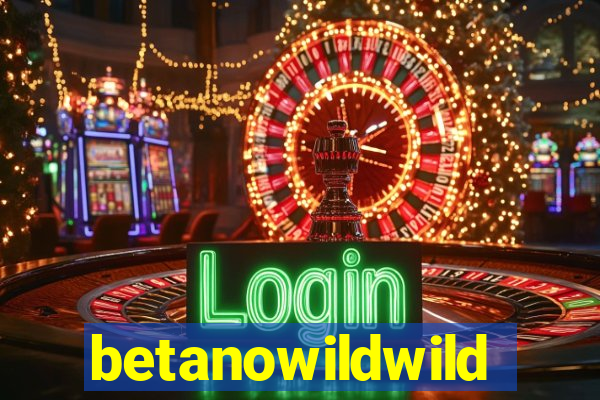 betanowildwild